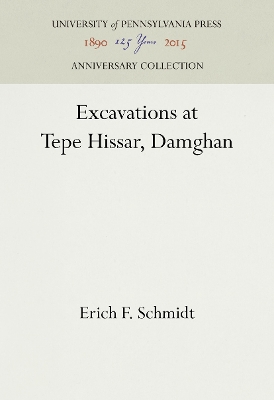Excavations at Tepe Hissar, Damghan by Erich F. Schmidt