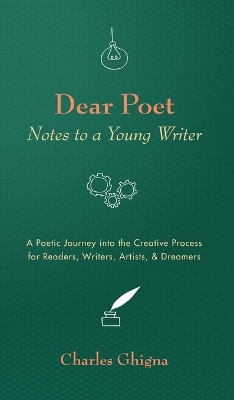 Dear Poet: Notes to a Young Writer: A Poetic Journey into the Creative Process for Readers, Writers, Artists, & Dreamers book