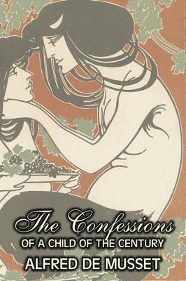 Confessions of a Child of the Century by Alfred de Musset, Fiction, Classics, Historical, Psychological book