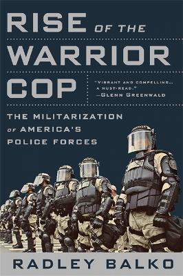 Rise of the Warrior Cop by Radley Balko