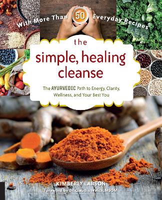 The The Simple, Healing Cleanse: The Ayurvedic Path to Energy, Clarity, Wellness, and Your Best You by Kimberly Larson