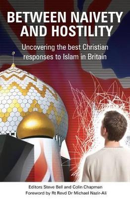 Between Naivety and Hostility: How Should Christians Respond to Islam in Britain? book