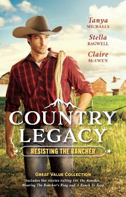 Country Legacy: Resisting The Rancher/Falling for the Rancher/Wearing the Rancher's Ring/A Ranch to Keep book