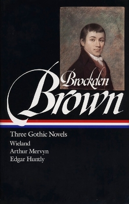 Charles Brockden Brown: Three Gothic Novels (LOA #103): Wieland / Arthur Mervyn / Edgar Huntly book