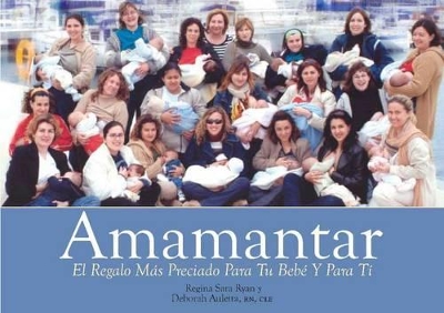 Amamantar: Un Regalo Invaluable Para Tu Bebe y Para Ti book