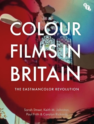 Colour Films in Britain: The Eastmancolor Revolution by Sarah Street