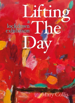 Lifting the Day: A Lockdown Exhibition book