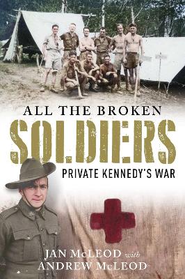 All the Broken Soldiers: Private Kennedy's War book