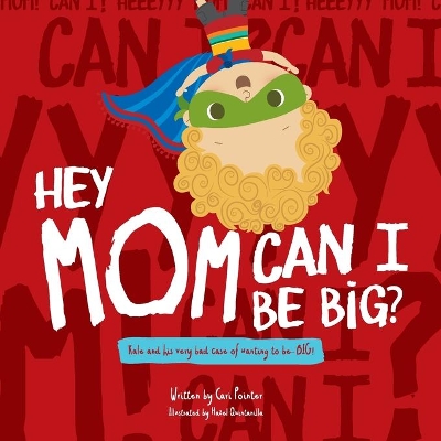 Hey Mom Can I Be Big by Cari Pointer