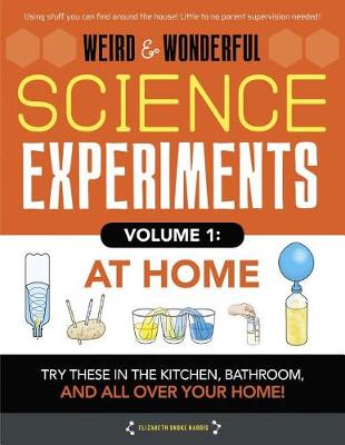 Weird & Wonderful Science Experiments Volume 1: At Home book