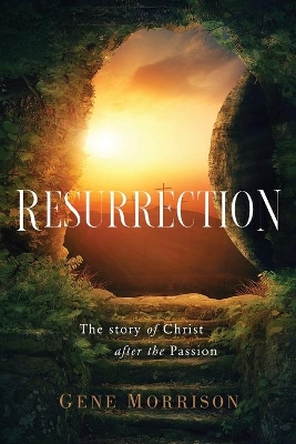 Resurrection: The Story Of Christ After The Passion book