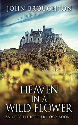 Heaven In A Wild Flower: Tale Of An Anglo-Saxon Leatherworker On Lindisfarne book