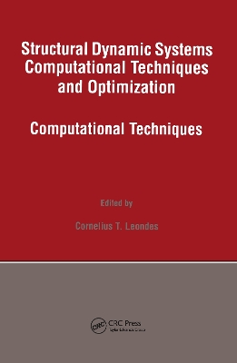 Structural Dynamic Systems Computational Techniques and Optimization by Cornelius T. Leondes