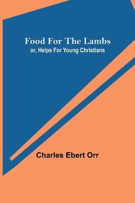 Food for the Lambs; or, Helps for Young Christians book