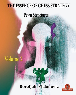 The Essence of Chess Strategy Volume 2: Pawn Structures book