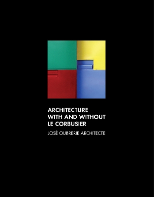 Architecture with and without Le Corbusier by Jose Oubrerie