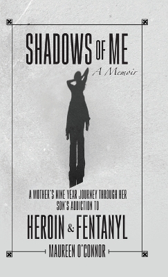 Shadows Of Me: A Mother's Nine Year Journey Through Her Son's Addiction to Heroin & Fentanyl book