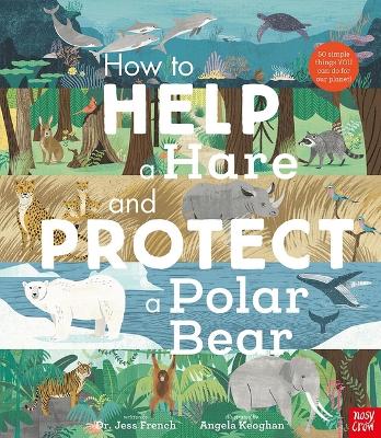 How to Help a Hare and Protect a Polar Bear: 50 Simple Things You Can Do for Our Planet! book