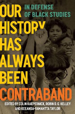 Our History Has Always Been Contraband: In Defense of Black Studies book