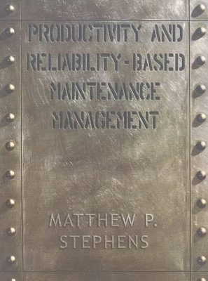 Productivity and Reliability-Based Maintenance Management by Matthew P. Stephens