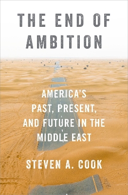 The End of Ambition: America's Past, Present, and Future in the Middle East book