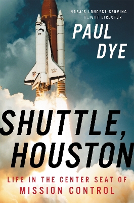Shuttle, Houston: My Life in the Center Seat of Mission Control book
