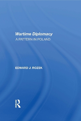 Allied Wartime Diplomacy: A Pattern In Poland by Edward J Rozek