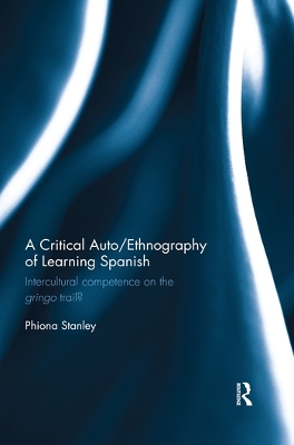 A Critical Auto/Ethnography of Learning Spanish: Intercultural competence on the gringo trail? book