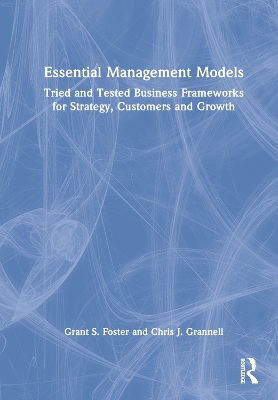 Essential Management Models: Tried and Tested Business Frameworks for Strategy, Customers and Growth book
