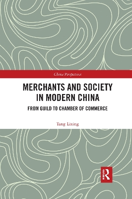 Merchants and Society in Modern China: From Guild to Chamber of Commerce by Tang Lixing