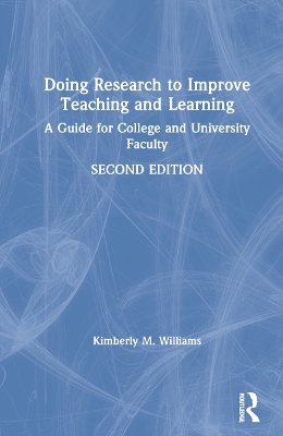 Doing Research to Improve Teaching and Learning: A Guide for College and University Faculty by Kimberly M. Williams