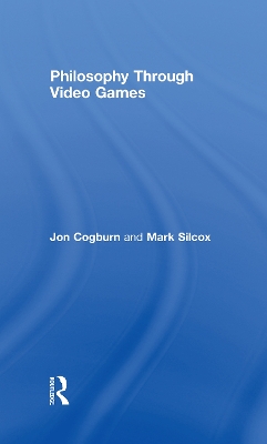 Philosophy Through Video Games by Jon Cogburn