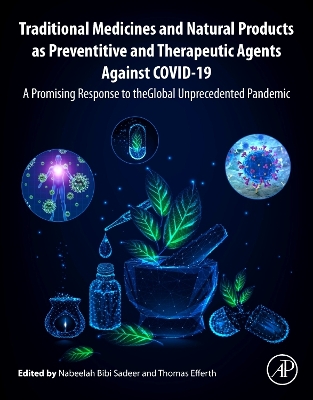 Traditional Medicines and Natural Products as Preventive and Therapeutic Agents Against COVID-19: A Promising Response to the Global Unprecedented Pandemic book