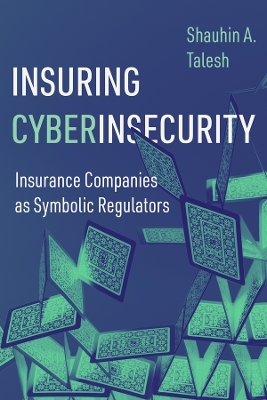 Insuring Cyberinsecurity: Insurance Companies as Symbolic Regulators book