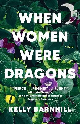 When Women Were Dragons: A Novel by Kelly Barnhill