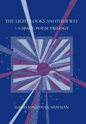 The Light Looks Another Way: A Space Poem Trilogy book