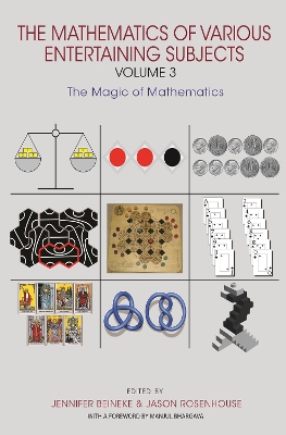 The Mathematics of Various Entertaining Subjects: Volume 3: The Magic of Mathematics by Jennifer Beineke