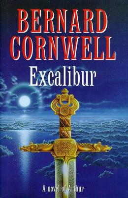 Excalibur: A Novel of Arthur:The Warlord Chronicles 3 by Bernard Cornwell