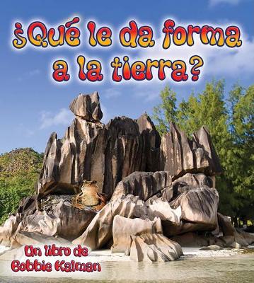 Que Le Da Forma a la Tierra? by Bobbie Kalman