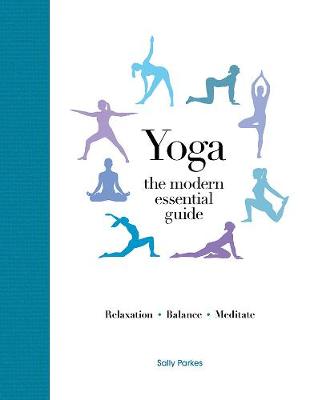 Yoga (Modern Essential Guide): Discover the Best Postures, Meditations, and Breathing Exercises for Complete Physical and Spiritual Well-Being book