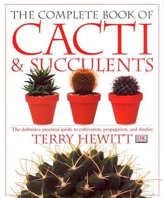Complete Book of Cacti and Succulents by Terry Hewitt