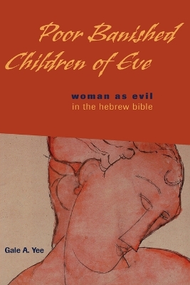 The Poor Banished Children of Eve: Woman as Evil in the Hebrew Bible by Gale A. Yee