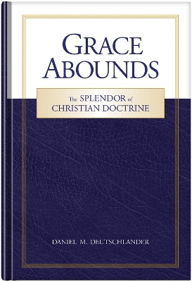 Grace Abounds: The Splendor of Christian Doctrine book