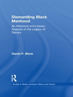 Dismantling Black Manhood by Daniel P. Black