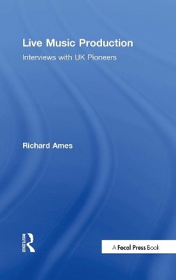Live Music Production: Interviews with UK Pioneers by Richard Ames