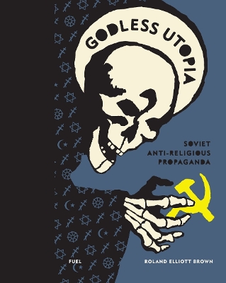 Godless Utopia: Soviet Anti-Religious Propaganda book
