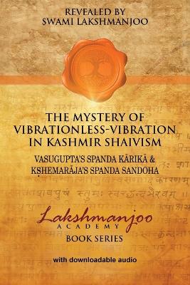 The Mystery of Vibrationless-Vibration in Kashmir Shaivism by Swami Lakshmanjoo