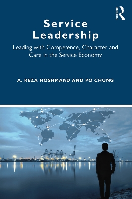 Service Leadership: Leading with Competence, Character and Care in the Service Economy book