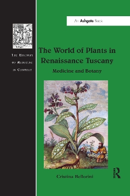 The World of Plants in Renaissance Tuscany: Medicine and Botany by Cristina Bellorini