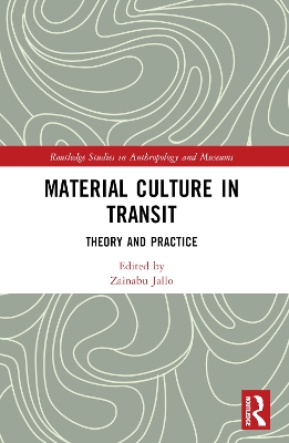 Material Culture in Transit: Theory and Practice by Zainabu Jallo